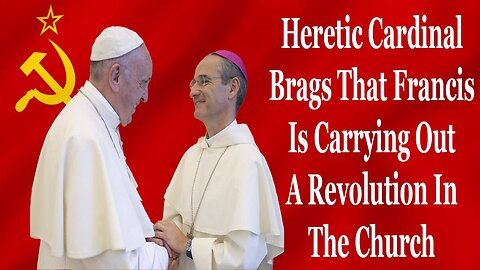 Heretic Cardinal Brags That Francis Is Carrying Out A Revolution In The Church