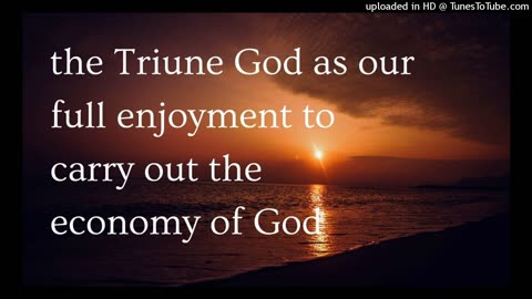 the Triune God as our full enjoyment to carry out the economy of God