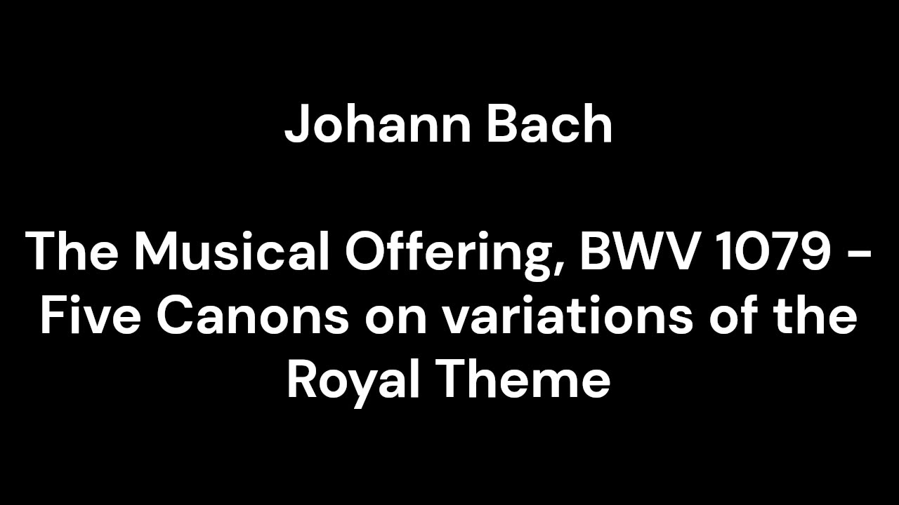 The Musical Offering, BWV 1079 - Five Canons on variations of the Royal Theme