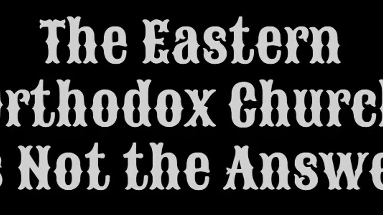 The Eastern Orthodox Church is Not the Answer