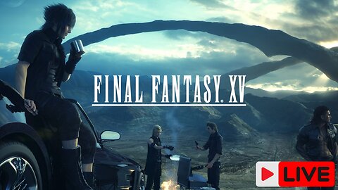 Final Fantasy XV - Can we finish Final Fantasy 15 today?