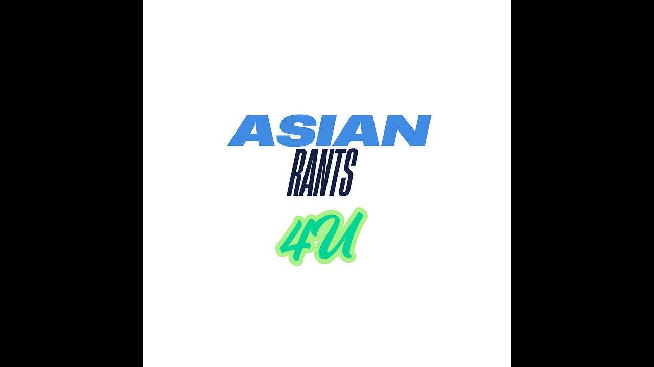 Asian Rants 4U #5