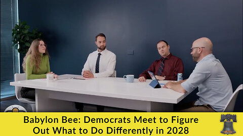 Babylon Bee: Democrats Meet to Figure Out What to Do Differently in 2028