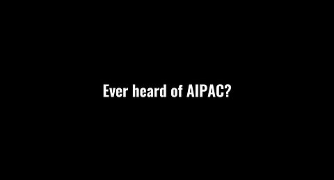 Ever Heard of AIPAC?