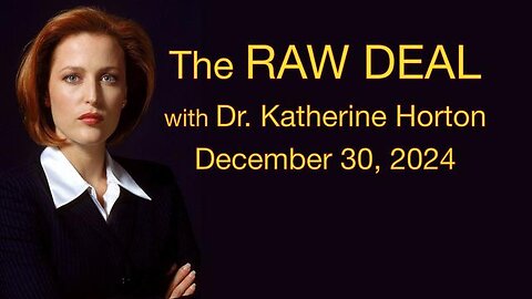 The Raw Deal (30 December 2024) with Dr. Katherine Horton