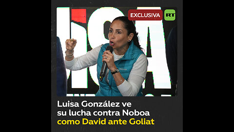 Luisa González explica a RT cómo es su lucha electoral: "David contra Goliat"