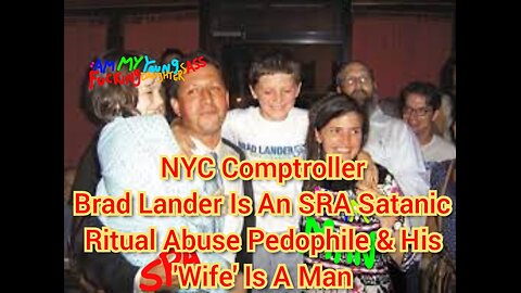 NYC Comptroller Brad Lander Is An SRA (Satanic Ritual Abuse) Pedophile & His Wife Is A Man