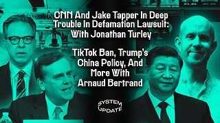 CNN And Jake Tapper In Deep Trouble In Defamation Lawsuit: With Jonathan Turley; TikTok Ban, Trump's China Policy, And More With Arnaud Bertrand | SYSTEM UPDATE SHOW #390