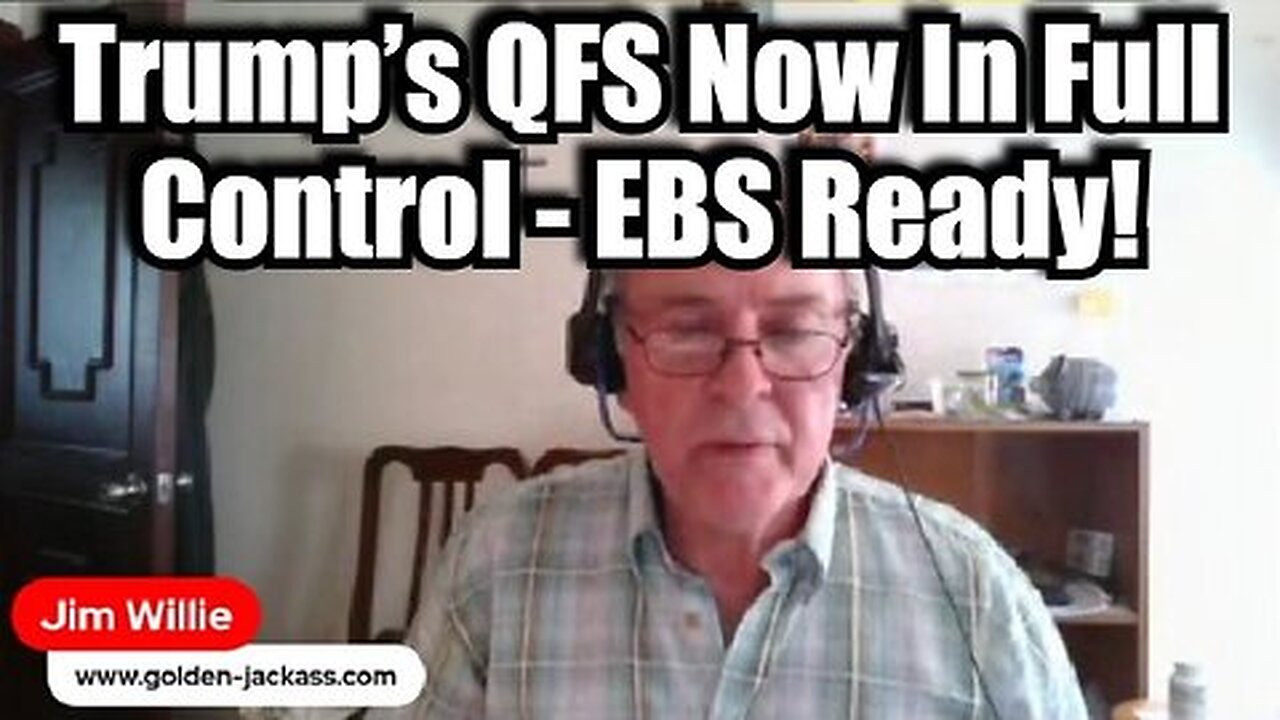 New Dr. Jim Willie - Trump’s QFS Now In Full Control - EBS Ready!