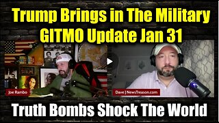 GITMO Update Jan 31 - Trump Brings in The Military > Truth Bombs Shock The World