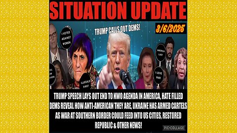 SITUATION UPDATE 3/6/25 - TRUMP Calls Out Dems, Nato/Ukraine & War W/Russia, Child Trafficking