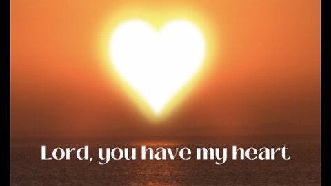 "Lord, You Have My Heart" a message from Kim Hanson