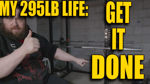 Just Get It Done! My 295LB Life: Ep.46