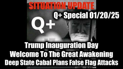 Situation Update 1.20.25 - Trump Inauguration Day, Welcome To The Great Awakening