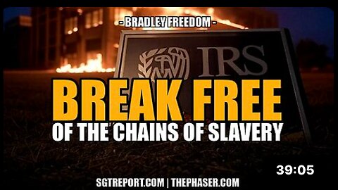 BREAK FREE OF THE CHAINS OF IRS SLAVERY -- Bradley Freedom