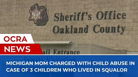 Michigan mom charged with child abuse in case of 3 children who lived in squalor