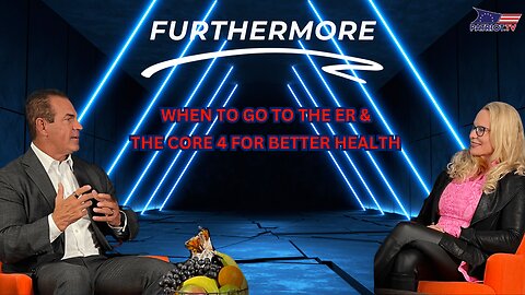 When to Go to the ER & The Core 4 for Better Health