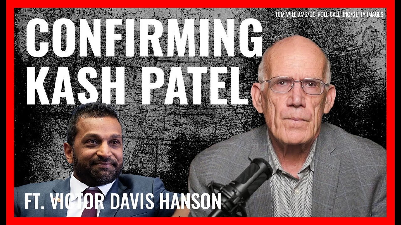 Victor Davis Hanson: Get Me Kash Patel! - 1/29/2025