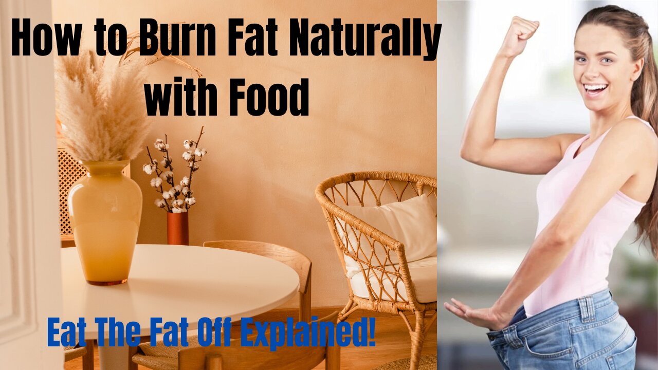 How to Burn Fat Naturally with Food | Eat The Fat Off Explained!