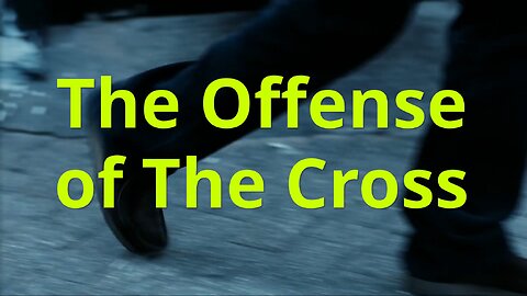 The Offense of The Cross