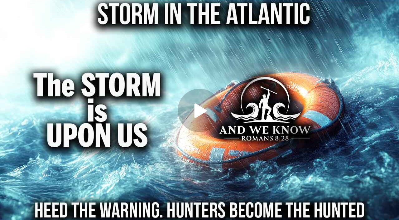 STORM in ATLANTIC, Message received, DEMS are DONE, NPR exposed, SIGNAL ops, PRAY!