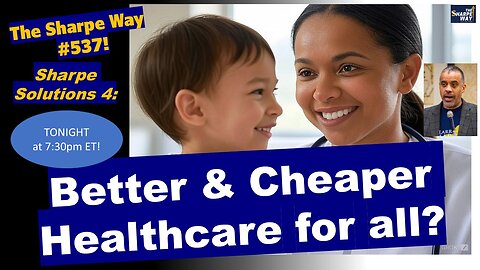 Sharpe Way # 537! Better and cheaper healthcare for all? LIVE Sharpe Solutions!