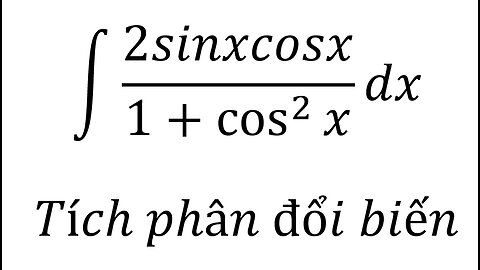 Toán 12: ∫ 2sinxcosx/(1+cos^2⁡x ) dx - Tích phân đổi biến #Integral #Integrations #Substitution