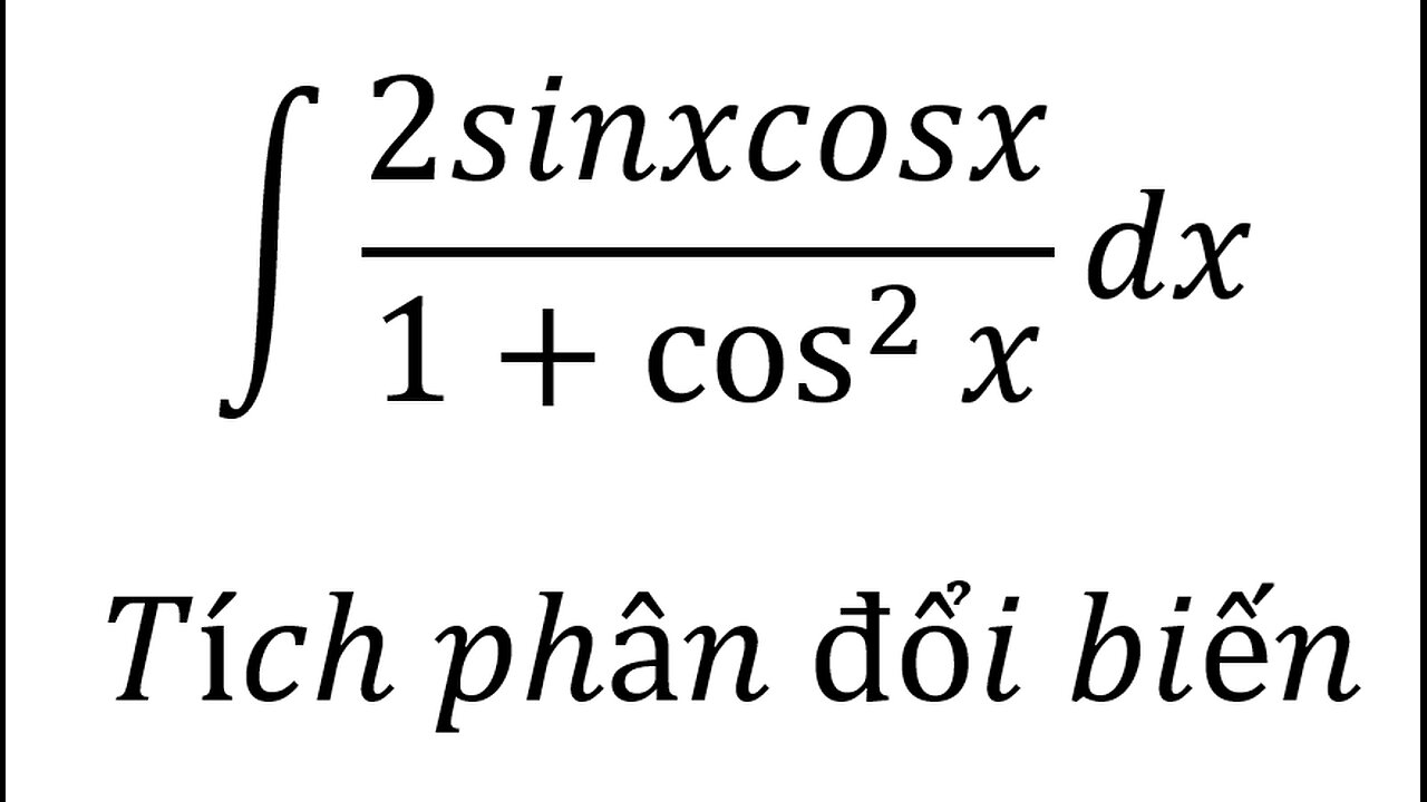 Toán 12: ∫ 2sinxcosx/(1+cos^2⁡x ) dx - Tích phân đổi biến #Integral #Integrations #Substitution