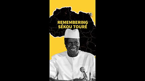 REMEMBERING AHMED SÉKOU TOURÉ