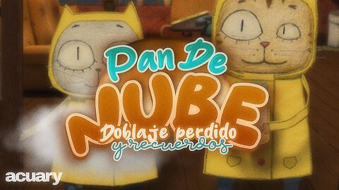 PAN DE NUBE | DOBLAJE PERDIDO Y RECUERDOS | Acuary