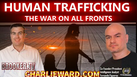 HAMAN TRAFFICKING; THE WAR ON ALL FRONTS WITH FERNANDO FIGUEROA & PAUL BROOKER