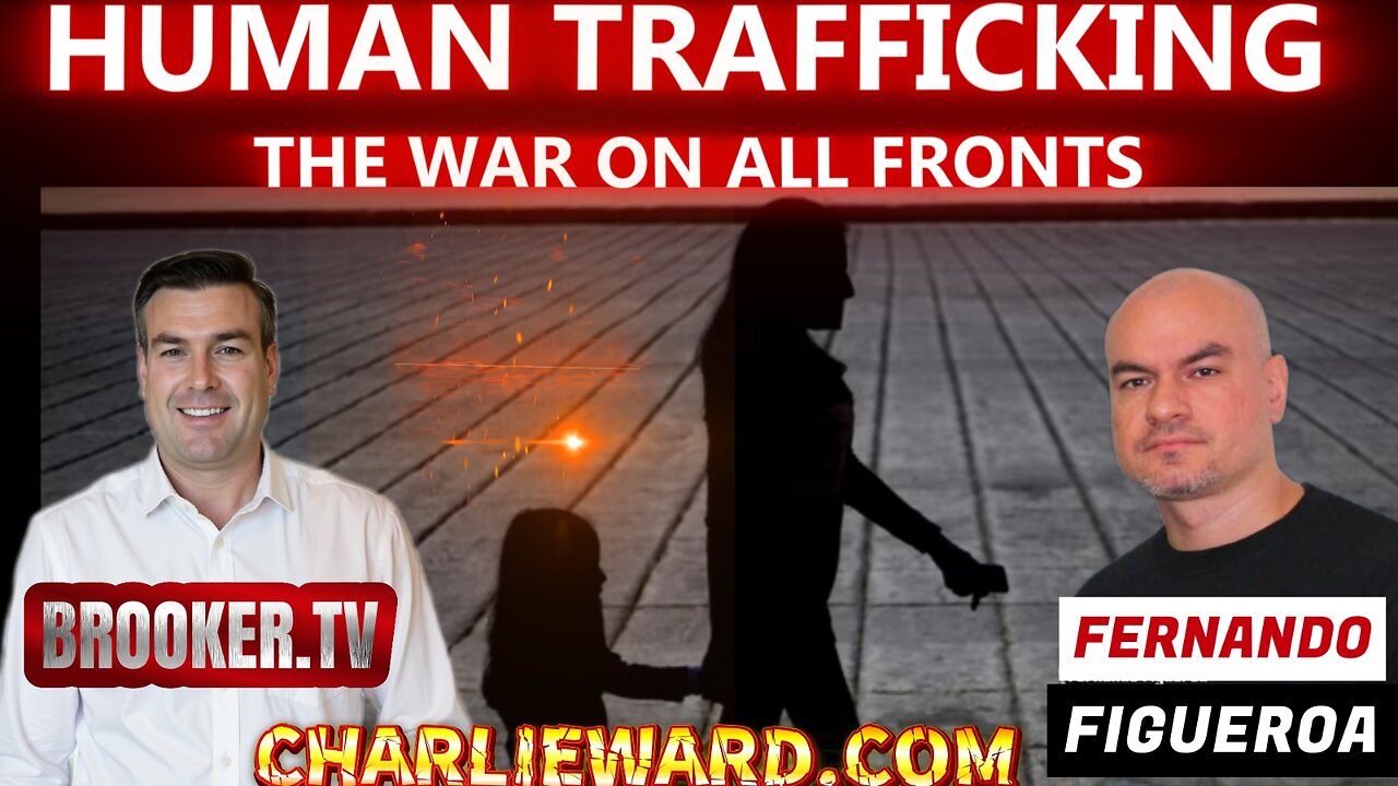 HUMAN TRAFFICKING; THE WAR ON ALL FRONTS WITH FERNANDO FIGUEROA & PAUL BROOKER