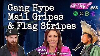 Patriot Punkcast #85 - Gang Hype, Mail Gripes & Flag Stripes w/ Courtenay Turner