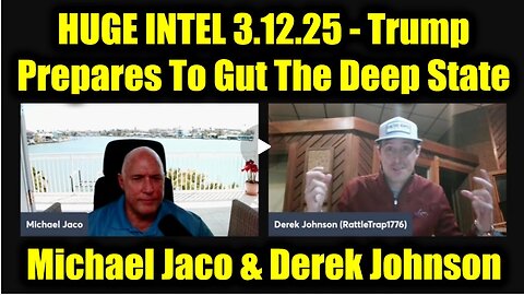 Michael Jaco & Derek Johnson HUGE INTEL 3.12.25 - Trump Prepares To Gut The Deep State