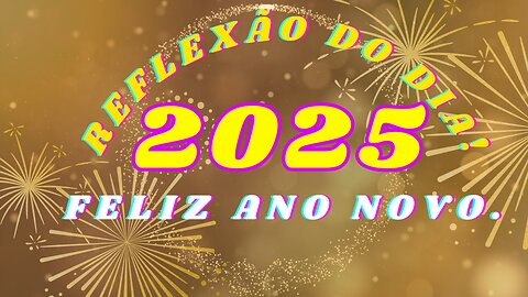 FELIZ ANO NOVO - REFLEXÃO DO DIA!
