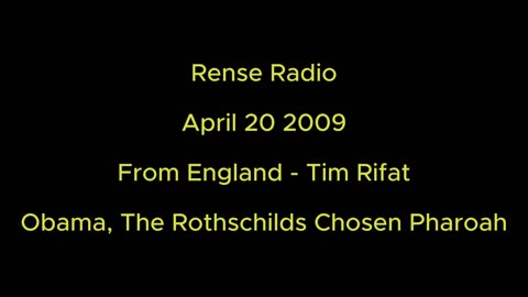 Rense Radio: April 20 2009 From England - Tim Rifat - Obama, The Rothschilds Chosen Pharoah