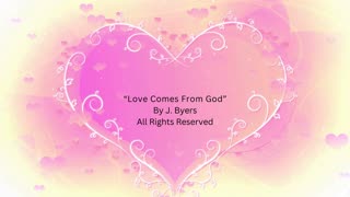 "Love Comes From God", by J. Byers