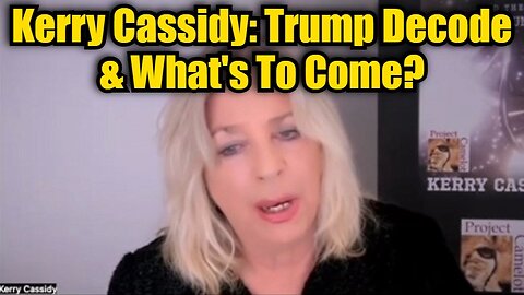 Kerry Cassidy: Trump Decode & What's To Come?