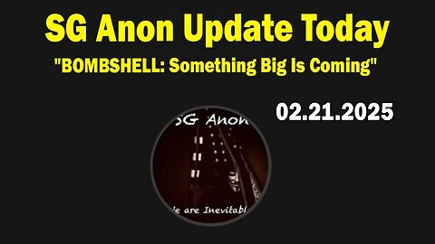 SG Anon & Blessed2Teach Update Today Feb 21- 'BOMBSHELL- Something Big Is Coming'