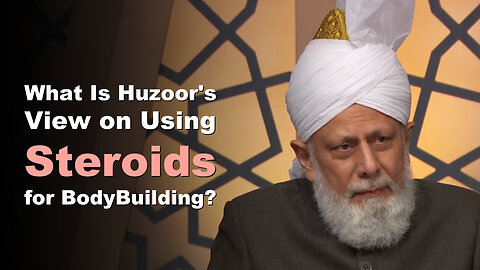 What Is Huzoor's View on Using Steroids for Bodybuilding?