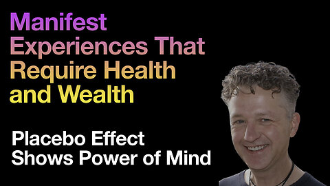 Manifesting Experiences and What Placebo Effect Teaches Us