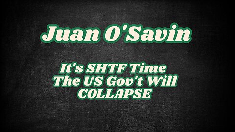 Juan O'Savin It's SHTF Time - The US Gov't Will COLLAPSE