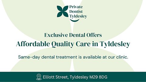 Exclusive Dental Offers in Tyldesley – Quality Care at the Best Prices!