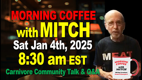 MORNING COFFEE with MITCH-Carnivore Talk - Sat Jan 4th, 2025, 8:30am EST