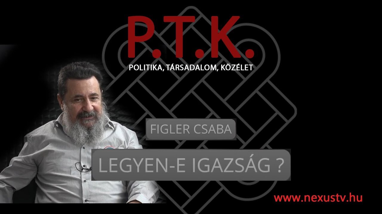 PTK - Figler Csaba - LEGYEN-E IGAZSÁG?