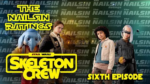 The Nailsin Ratings:Skeleton Crew Sixth Episode