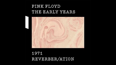 Pink Floyd – The Early Years: 1971 Reverber/ation (Remastered) 1971 WEB