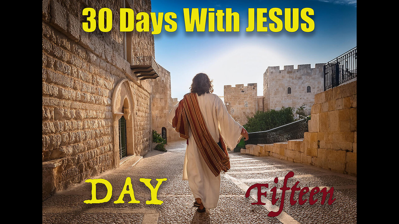 "30 Days with Jesus" Series. Day 15
