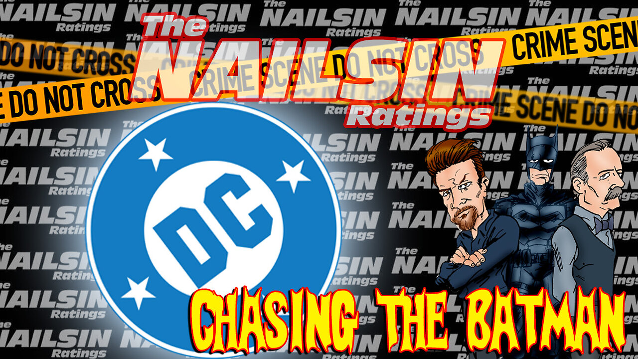 The Nailsin Ratings: Chasing The Batman