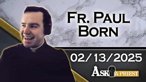 Ask A Priest Live with Fr. Paul Born - 2/13/25